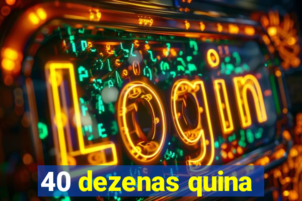 40 dezenas quina